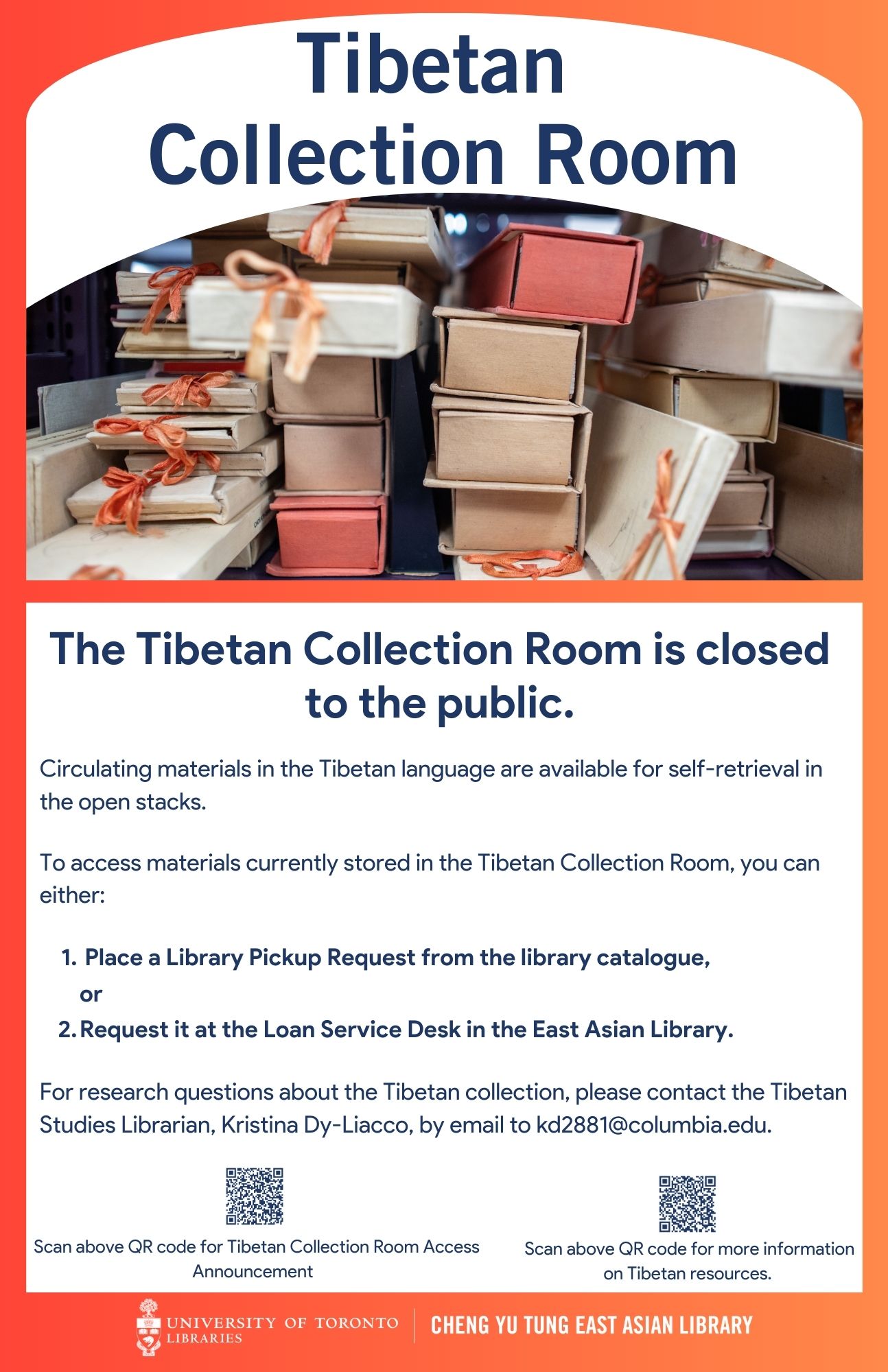 Poster of the Tibetan Collection Room is closed to the public. To access materials currently stored in the Tibetan Collection Room, you can either:   1. Place a Library Pickup Request from the library catalogue, or  2. Request it at the Loan Service Desk in the East Asian Library. To access materials currently stored in the Tibetan Collection Room, you can either:   1. Place a Library Pickup Request from the library catalogue, or  2. Request it at the Loan Service Desk in the East Asian Library. 