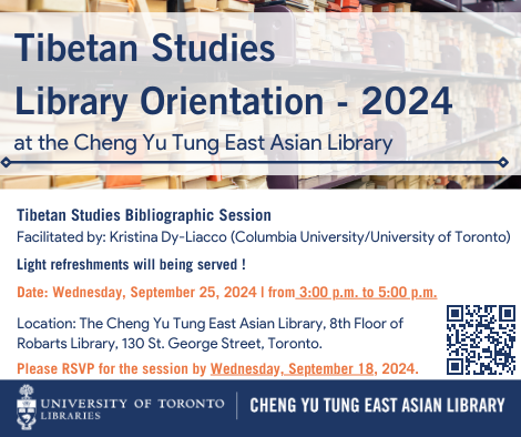 Tibetan Studies Library Orientation 2024 that happens on September 25 2024 at 3pm to 5pm. Light refreshments will be served. Please register before September 18 via link https://forms.office.com/r/KfHdwCLiij