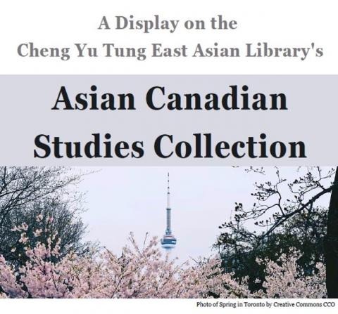 Text and image on a white background. Title at the top of the image reads "A Display on the Cheng Yu Tung East Asian Library's Asian Canadian Studies Collection." Below is a photo of spring cherry blossoms in Toronto, Ontario with the CN Tower in the background, photo by Creative Commons CCO