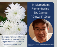 In memory of Dr. George Zhao, with a photograph portrait of Dr. George Zhao smiling on a navy background, beside and image of of white chrysanthemums. Text reads, George's memory will forever remain in our hearts and the legacy he leaves behind will continue to inspire us.